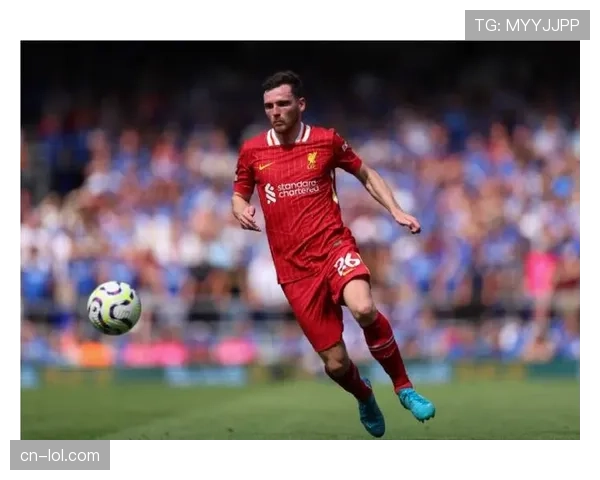 独家专访:利物浦边卫罗伯逊谈现代足球对边后卫进攻要求的演变